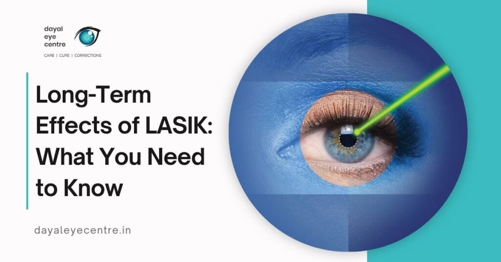 Long-Term Effects of LASIK: Benefits, Risks & What to Expect
