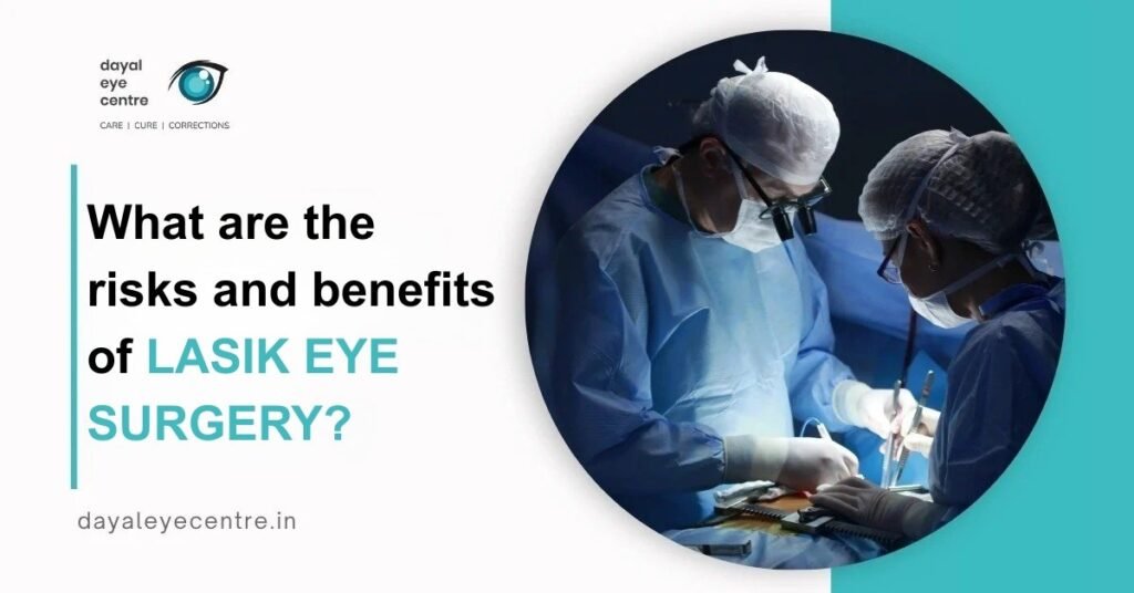 What are the risks and benefits of LASIK eye surgery?